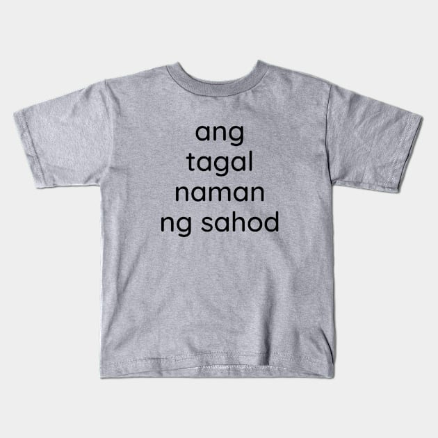 Pilipinas Tagalog OFW Money salary statement - Ang tagal ng sahod Kids T-Shirt by CatheBelan